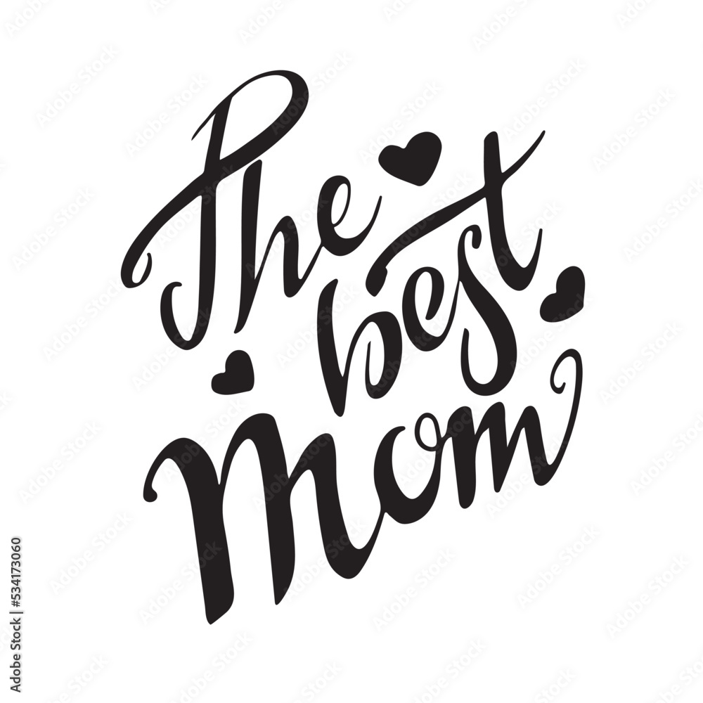 The best mom. Vector hand lettering. Black letters with hearts on white background. Mother's holiday. Mom's day. Congratulations. Thankful to mum. Invitation card banner poster. The best mom. Vector hand lettering. Black letters with hearts on white background. Mother's holiday. Mom's day. Congratulations. Thankful to mum. Invitation card banner poster.