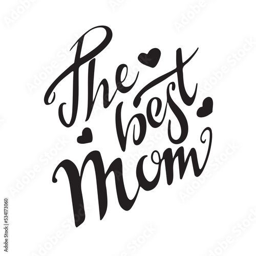 The best mom. Vector hand lettering. Black letters  with hearts on white background. Mother s holiday. Mom s day. Congratulations. Thankful to mum. Invitation card banner poster.