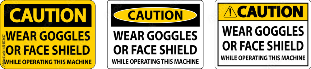 Caution Wear Goggles or Face Shield Sign On White Background