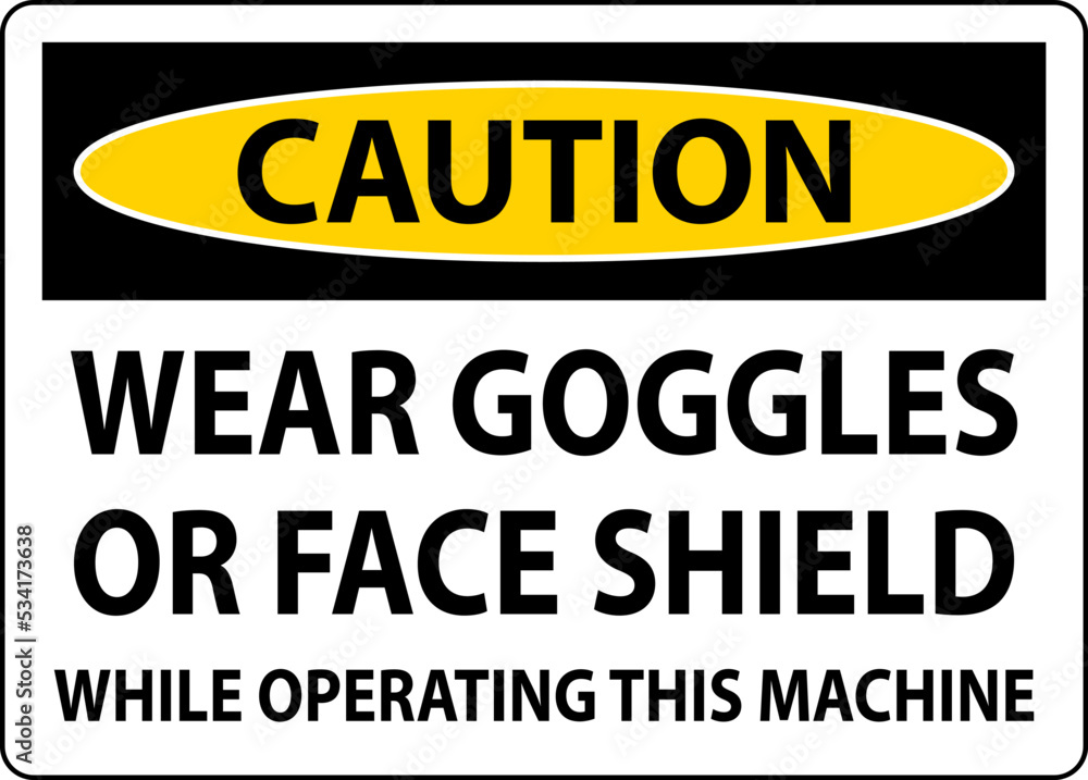 Caution Wear Goggles or Face Shield Sign On White Background Caution Wear Goggles or Face Shield Sign On White Background