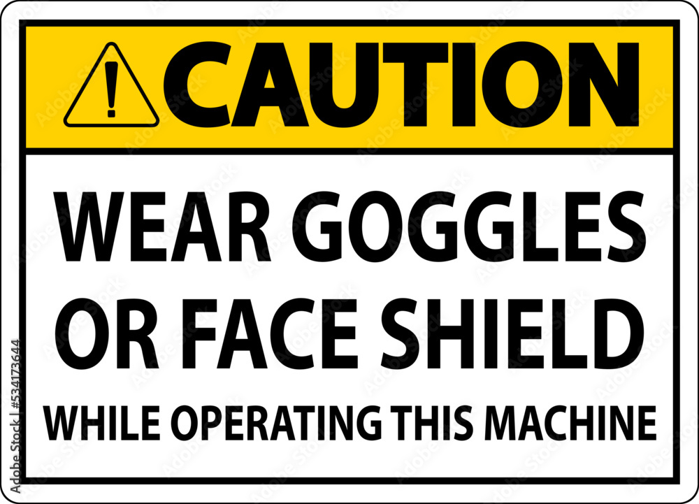 Caution Wear Goggles or Face Shield Sign On White Background