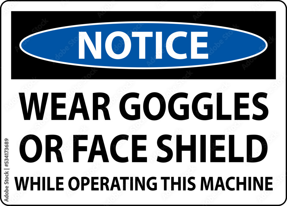 Notice Wear Goggles or Face Shield Sign On White Background Notice Wear Goggles or Face Shield Sign On White Background