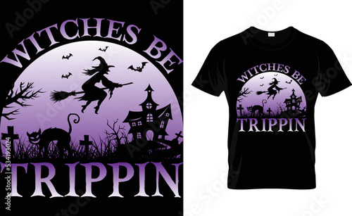 Witches Be Trippin...Best T-Shirt Design.