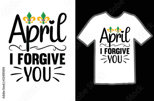 April I Forgive You t shirt design