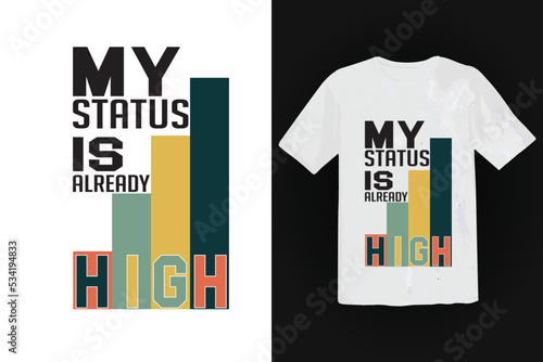  My Status Is All Ready High Typography T shirt Template