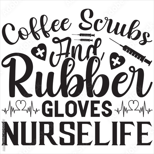 Coffee scrubs and rubber gloves nurse life