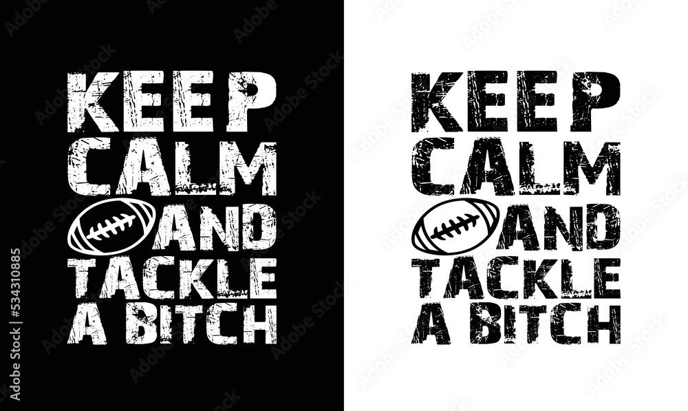 Fototapeta premium Keep Calm and Tackle a Bitch, American football T shirt design, Rugby T shirt design