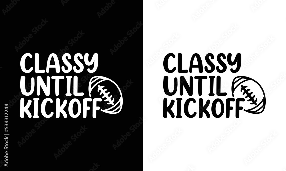 Naklejka premium Classy Until Kickoff, American football T shirt design, Rugby T shirt design