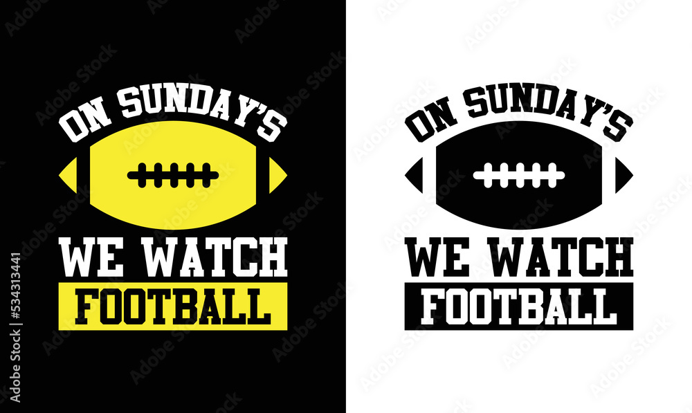 Obraz premium On Sundays We Watch Football, American football T shirt design, Rugby T shirt design