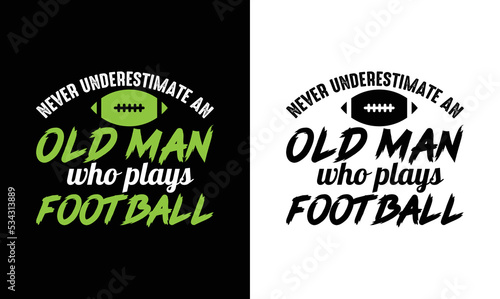 Never underestimate an old man who plays football, American football T shirt design, Rugby T shirt design