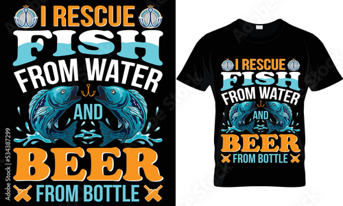 i rescue fish from water and beer from bottle t-shirt.