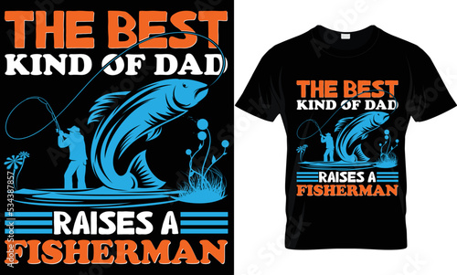 the best kind of dad raises a fisherman t-shirt.