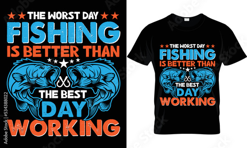 the worst day fishing is better than the best day working t-shirt. 
