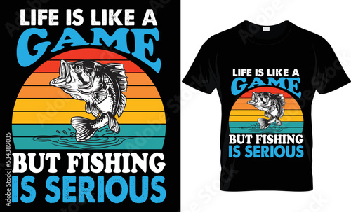 life is like a game but fishing is serious t-shirt.