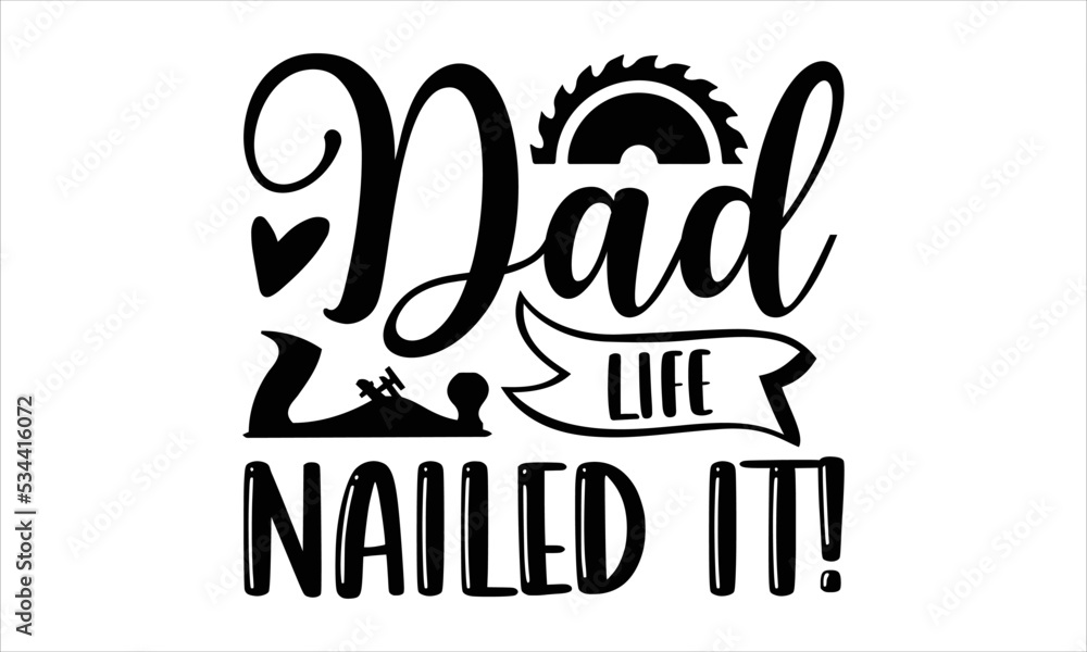 Fototapeta premium Dad Life Nailed It! - Carpenter T shirt Design, Modern calligraphy, Cut Files for Cricut Svg, Illustration for prints on bags, posters