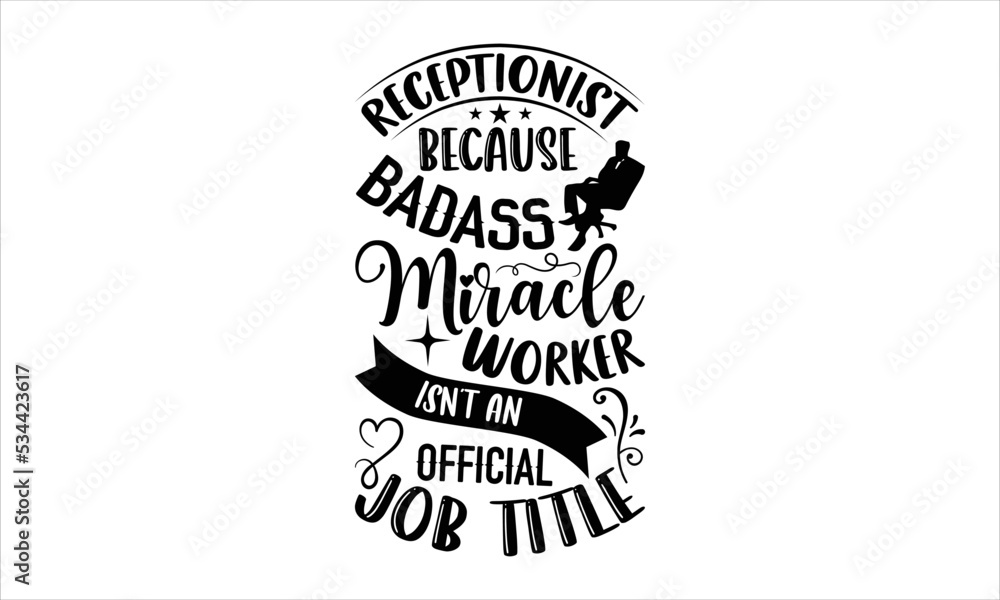 Receptionist Because Badass Miracle Worker Isn’t An Official Job Title - Receptionist T shirt Design, Hand lettering illustration for your design, Modern calligraphy, Svg Files for Cricut, Poster, EPS Receptionist Because Badass Miracle Worker Isn’t An Official Job Title - Receptionist T shirt Design, Hand lettering illustration for your design, Modern calligraphy, Svg Files for Cricut, Poster, EPS