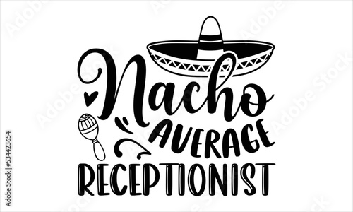 Nacho Average Receptionist - Receptionist T shirt Design, Hand lettering illustration for your design, Modern calligraphy, Svg Files for Cricut, Poster, EPS