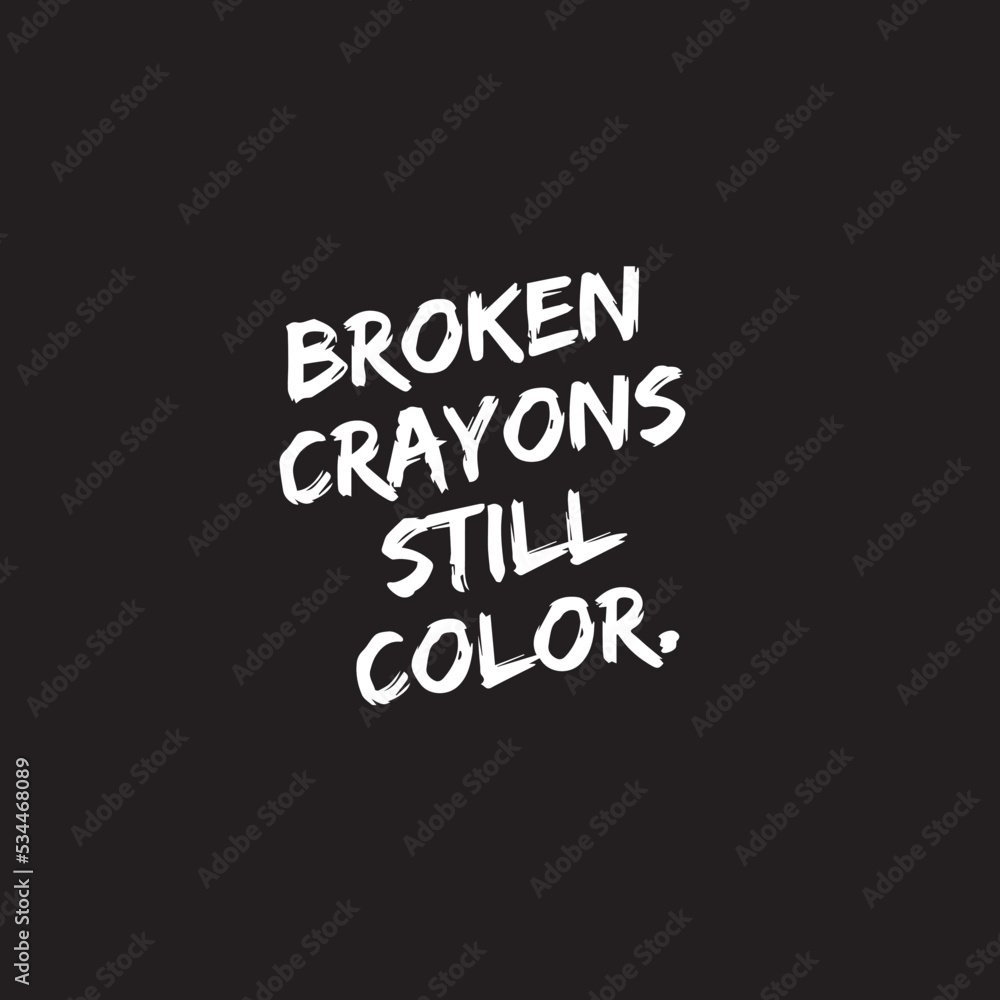 Motivational quote on black background - Broken crayons still color - inspirational business quote for social media Motivational quote on black background - Broken crayons still color - inspirational business quote for social media