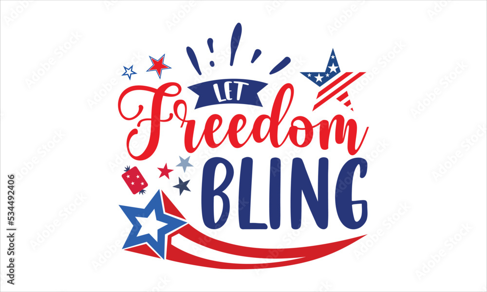 Fototapeta premium Let Freedom Bling - Fourth Of July T shirt Design, Hand lettering illustration for your design, Modern calligraphy, Svg Files for Cricut, Poster, EPS