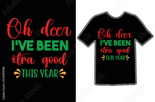 Oh deer I've been xtra good this year t shirt design photo