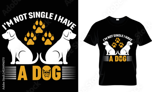 I'M NOT SINGLE I HAVE A DOG .T SHIRT DESIGN TAMPLETE.