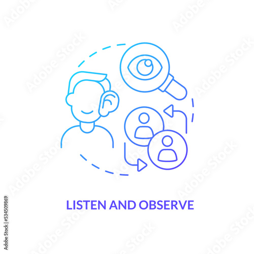 Listen and observe blue gradient concept icon. Be attentive. Communication. Conversation etiquette abstract idea thin line illustration. Isolated outline drawing. Myriad Pro-Bold font used
