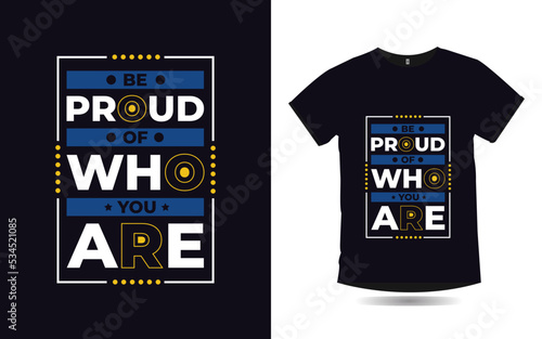 be proud of who you are inspirational quotes poster and t-shirt design