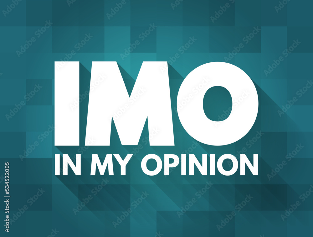 IMO - in my opinion acronym, text concept for presentations and reports