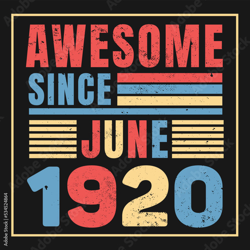 Awesome Since June 1920. Vintage Retro Birthday Vector, Birthday gifts for women or men, Vintage birthday shirts for wives or husbands, anniversary T-shirts for sisters or brother