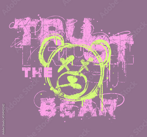 teddy bear graffiti style illustration with custom grunge slogan wording for print designers and other creative use