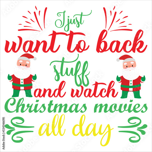 I just want to back stuff and watch Christmas movies all day Merry Christmas shirt print template, funny Xmas shirt design, Santa Claus funny quotes typography design