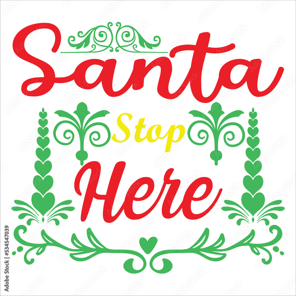 Santa stop here Merry Christmas shirt print template, funny Xmas shirt design, Santa Claus funny quotes typography design Santa stop here Merry Christmas shirt print template, funny Xmas shirt design, Santa Claus funny quotes typography design
