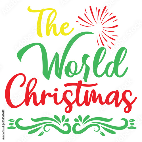 The world Christmas Merry Christmas shirt print template, funny Xmas shirt design, Santa Claus funny quotes typography design