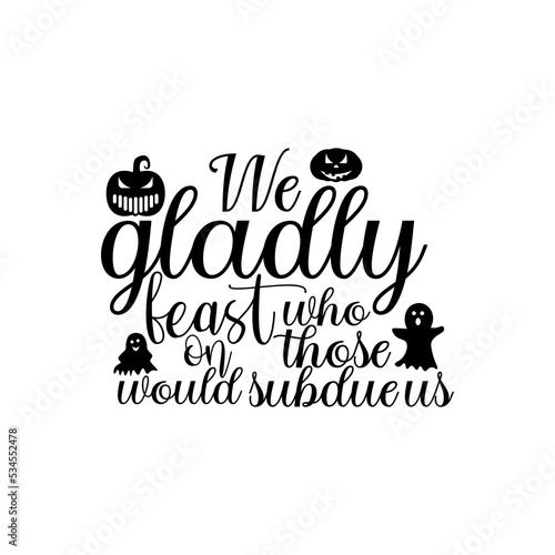 We gladly beast who on those would subdue us T- shirt design