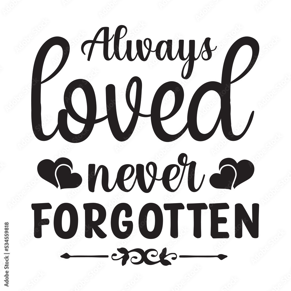 Always loved, never forgotten Always loved, never forgotten