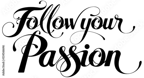 Follow your Passion - custom calligraphy text