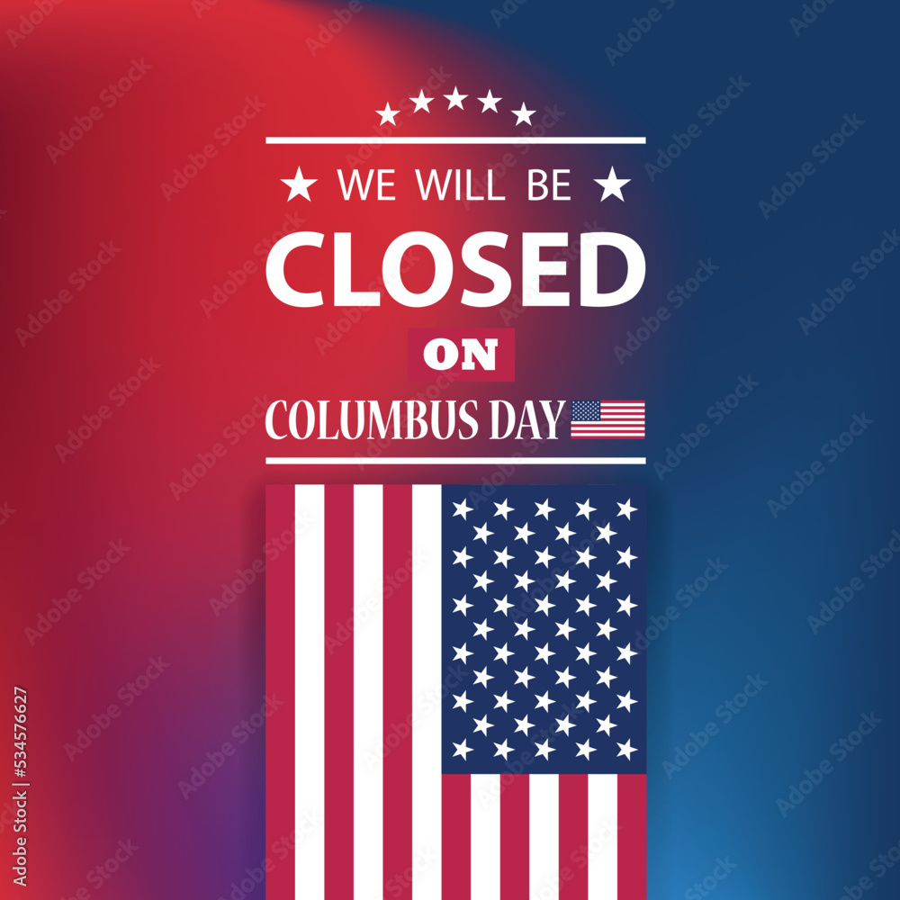 Columbus Day Background Design. American flag with a message. We will be Closed on Columbus Day. EPS10 vector.