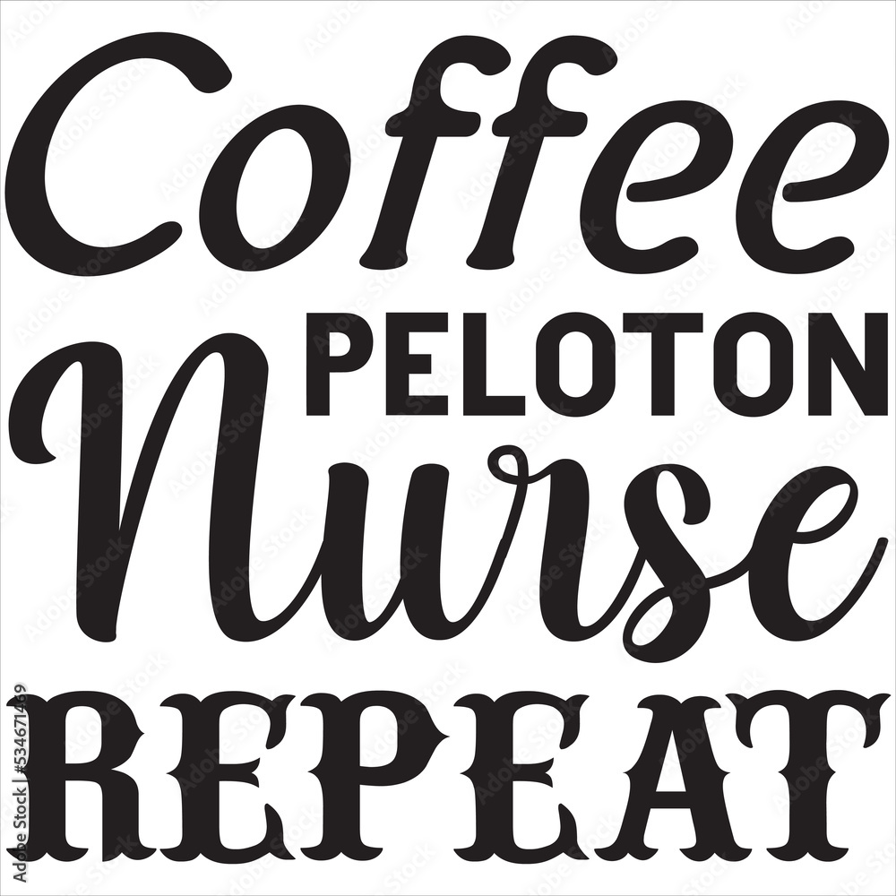 Coffee peloton nurse repeat Coffee peloton nurse repeat