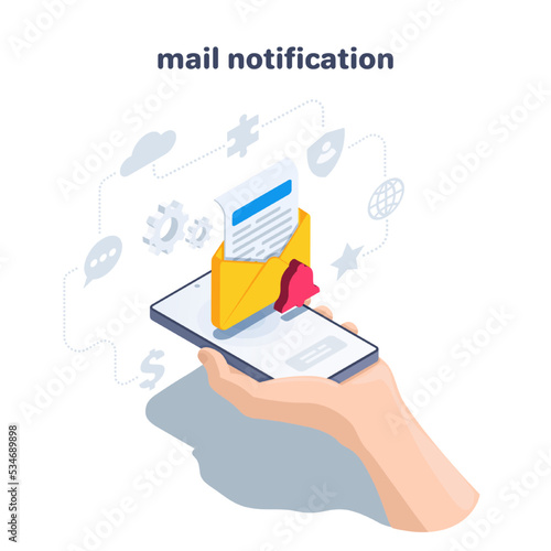 isometric vector illustration on a white background, mail notification, smartphone in hand and opened envelope with a letter