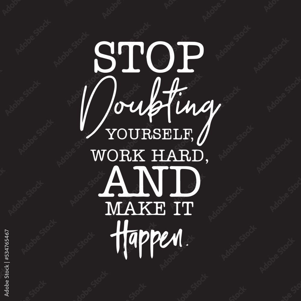 Typography inspirational quote on black background. Stop doubting yourself work hard and make it happen. Motivational vector poster printable