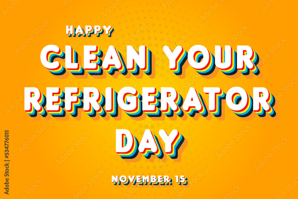 Fototapeta premium Happy Clean Your Refrigerator Day, November 15. Calendar of November Retro Text Effect, Vector design
