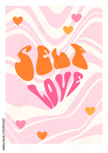Groovy background. Self Love slogan poster. Romantic cute illustration with hearts. Trendy girly preppy design. 70s hippie style.