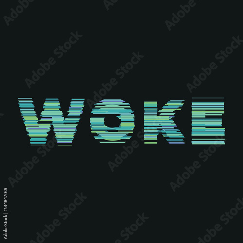 text saying WOKE made with glitch effect - Woke culture and socially conscious or consciousness awareness of society and identity politics or being aware of equal justice