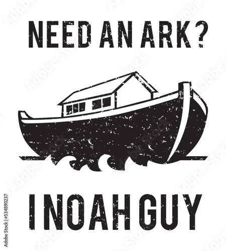 Need An Ark? I Noah Guy. Funny vector design.