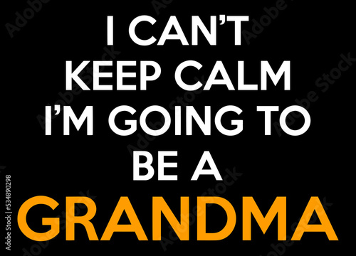 I can't keep calm I'm going to be a Grandma. Pregnancy Announcement Design.