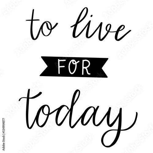 Vector inscription to live for today 