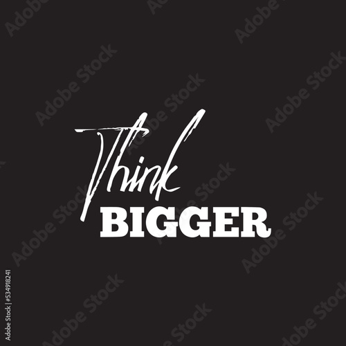 Motivational Entrepreneur Typography quotes. Think bigger. Inspirational vector quote on black background