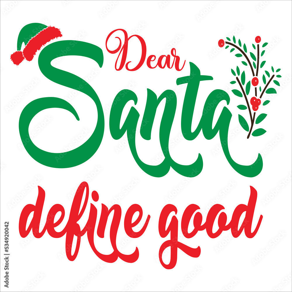 Dear Santa define good Merry Christmas shirt print template, funny Xmas shirt design, Santa Claus funny quotes typography design Dear Santa define good Merry Christmas shirt print template, funny Xmas shirt design, Santa Claus funny quotes typography design