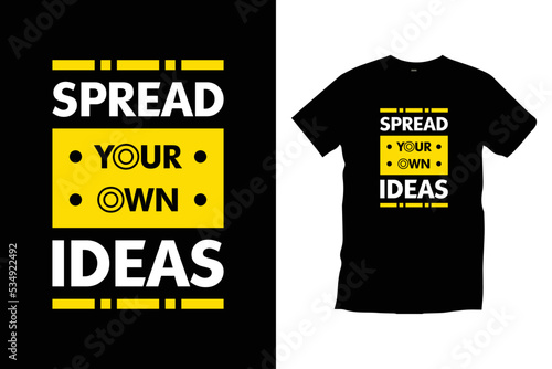 Spread your own ideas. Modern motivational cool typography t shirt design for prints, apparel, vector, art, illustration, typography, poster, template, trendy black tee shirt design.