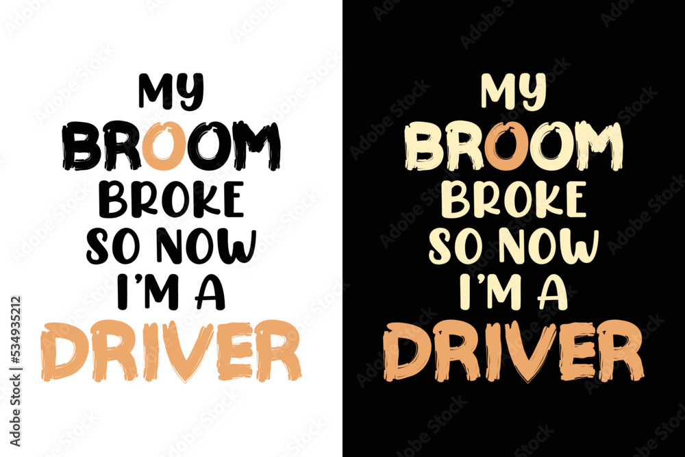 Fototapeta premium MY BROOM BROKE SO NOW I'M A DRIVER T SHIER